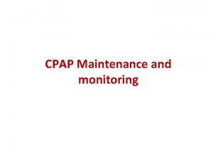 CPAP Maintenance and monitoring Maintenance and Monitoring Flow