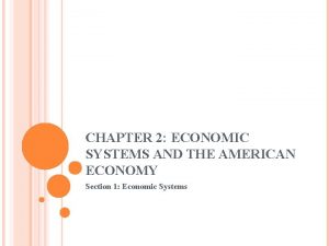CHAPTER 2 ECONOMIC SYSTEMS AND THE AMERICAN ECONOMY