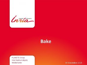 Bake PLANETE Group Inria Sophia Antipolis Mditerrane 16