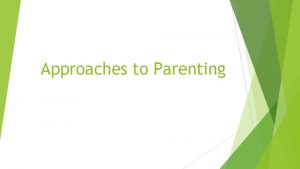 Approaches to Parenting What Influences Parenting Personal Influences