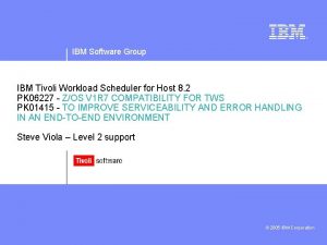 IBM Software Group IBM Tivoli Workload Scheduler for