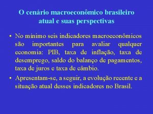 O cenrio macroeconmico brasileiro atual e suas perspectivas