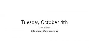 Tuesday October 4 th John Keenan John keenannewman