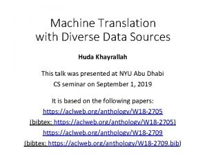 Machine Translation with Diverse Data Sources Huda Khayrallah