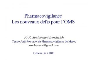 Pharmacovigilance Les nouveaux dfis pour lOMS Pr R