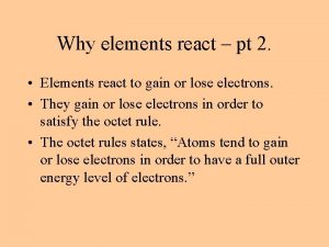 Why elements react pt 2 Elements react to