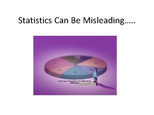 Statistics Can Be Misleading 1 The following statistics