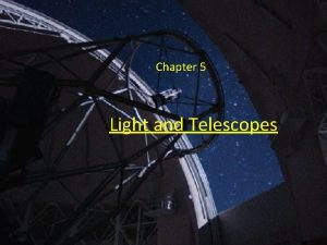 Chapter 5 Light and Telescopes Traditional Telescopes The