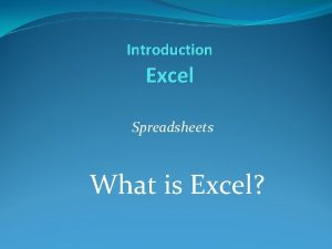 Introduction Excel Spreadsheets What is Excel Objectives 1
