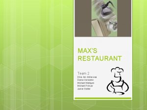 MAXS RESTAURANT Team 2 Dina Am Alshawwa Diana