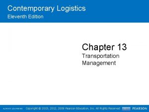 Contemporary Logistics Eleventh Edition Chapter 13 Transportation Management