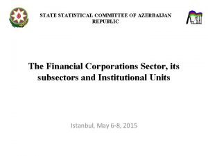 STATE STATISTICAL COMMITTEE OF AZERBAIJAN REPUBLIC The Financial