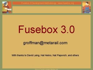 Fusebox 3 Development Methodology www fusebox org Fusebox