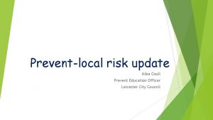 Preventlocal risk update Ailsa Coull Prevent Education Officer