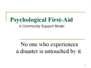Psychological FirstAid A Community Support Model No one