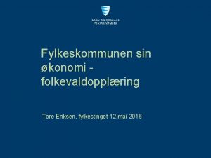 Fylkeskommunen sin konomi folkevaldopplring Tore Eriksen fylkestinget 12