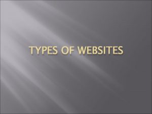 TYPES OF WEBSITES Website A website also written