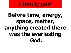 Eternity past Before time energy space matter anything