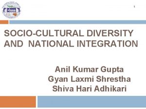 1 SOCIOCULTURAL DIVERSITY AND NATIONAL INTEGRATION Anil Kumar