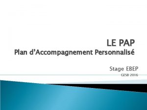 LE PAP Plan dAccompagnement Personnalis Stage EBEP GESB