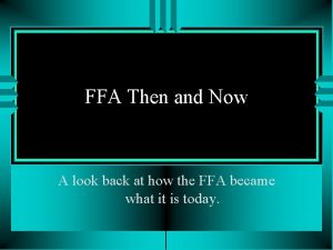 FFA Then and Now A look back at