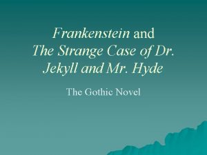Frankenstein and The Strange Case of Dr Jekyll