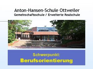 AntonHansenSchule Ottweiler Gemeinschaftsschule Erweiterte Realschule Schwerpunkt Berufsorientierung AntonHansenSchule