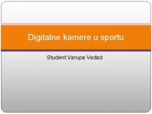 Digitalne kamere u sportu Student Varupa Vedad Uvod