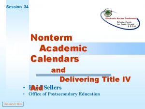 Session 34 Nonterm Academic Calendars and Delivering Title