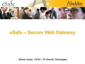 e Safe Secure Web Gateway Shimon Gruper CISSP