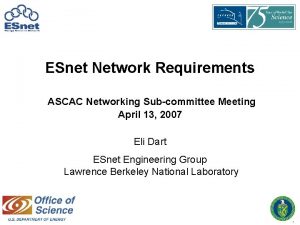 ESnet Network Requirements ASCAC Networking Subcommittee Meeting April