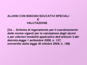 ALUNNI CON BISOGNI EDUCATIVI SPECIALI E VALUTAZIONE Da