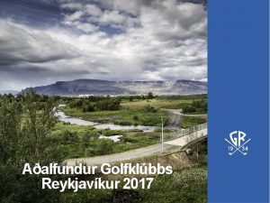 Aalfundur Golfklbbs Reykjavkur 2017 Dagskr 1 Skrsla formanns