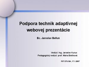 Podpora technk adaptvnej webovej prezentcie Bc Jaroslav Bellu