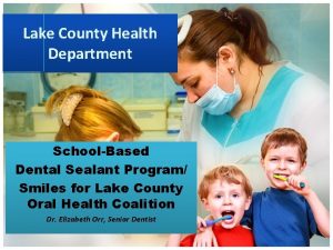 Lake County Health Department SchoolBased Dental Sealant Program