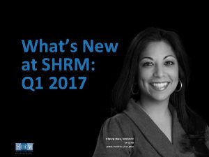 1 Whats New at SHRM Q 1 2017