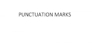 PUNCTUATION MARKS The punctuation marks in English include