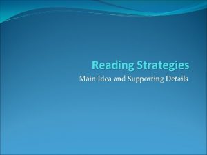 Reading Strategies Main Idea and Supporting Details Main