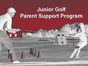 Junior Golf Parent Support Program Why Do Kids