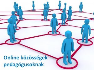 Online kzssgek pedaggusoknak Pedaggusok az interneten Klnbz szerepek