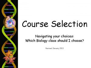 Course Selection Navigating your choices Which Biology class