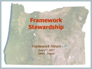 Framework Stewardship Framework Forum June 27 2007 Salem