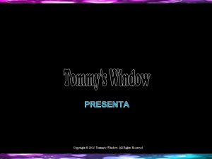PRESENTA Copyright 2015 Tommys Window All Rights Reserved