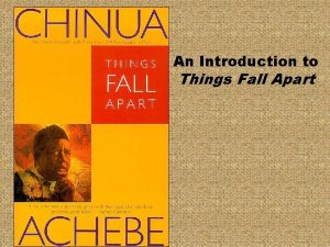 An Introduction to Things Fall Apart Chinua Achebe