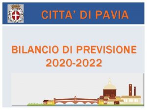 CITTA DI PAVIA BILANCIO DI PREVISIONE 2020 2022