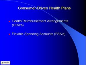 ConsumerDriven Health Plans l l Health Reimbursement Arrangements
