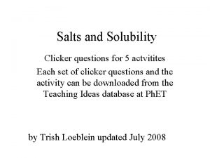 Salts and Solubility Clicker questions for 5 actvitites