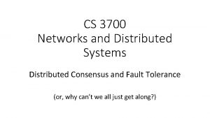 CS 3700 Networks and Distributed Systems Distributed Consensus