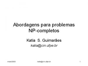 Abordagens para problemas NPcompletos Katia S Guimares katiacin