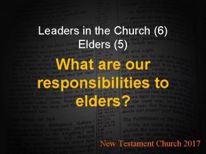 Leaders in the Church 6 Elders 5 What